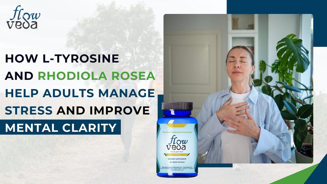 How L-Tyrosine and Rhodiola Rosea Help Adults Manage Stress and Improve Mental Clarity