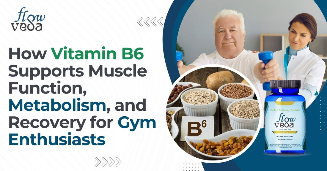 How Vitamin B6 Supports Muscle Function, Metabolism, and Recovery for Gym Enthusiasts