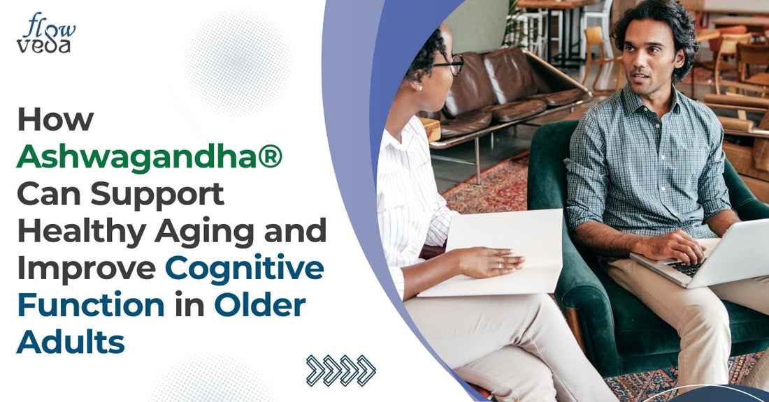 How Ashwagandha Supports Healthy Aging and Improves Cognitive Function in Older Adults