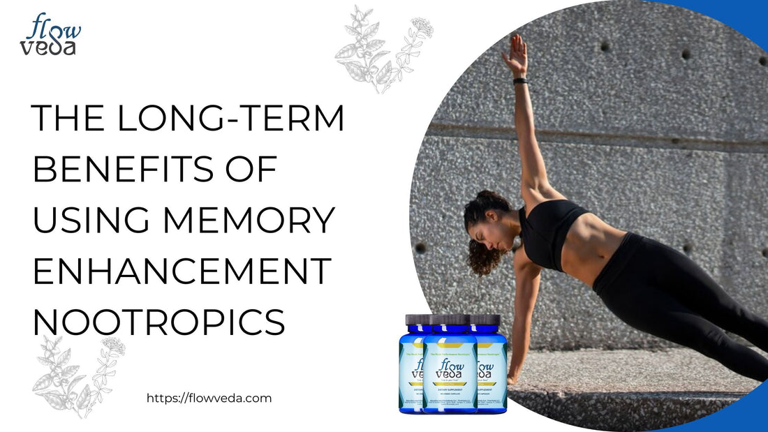 The Long-Term Benefits of Using Memory Enhancement Nootropics